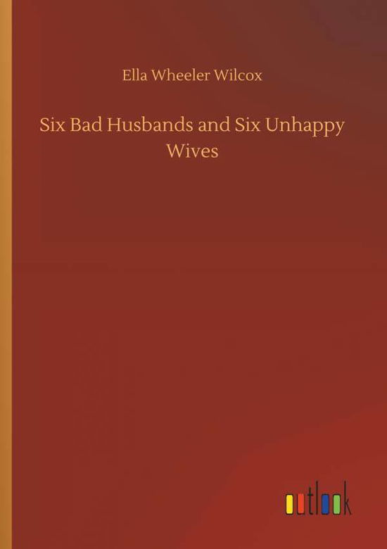 Cover for Wilcox · Six Bad Husbands and Six Unhappy (Buch) (2018)