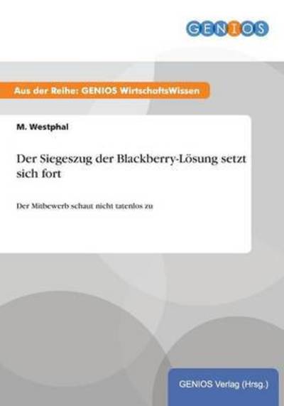 Cover for M Westphal · Der Siegeszug der Blackberry-Loesung setzt sich fort: Der Mitbewerb schaut nicht tatenlos zu (Paperback Book) (2015)