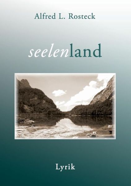 Cover for Alfred L. Rosteck · Seelenland (Paperback Book) [German edition] (2014)