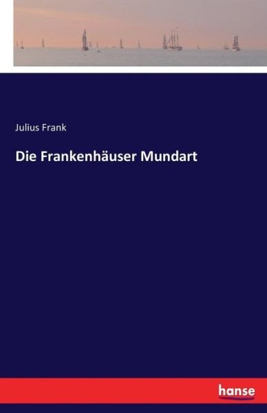 Die Frankenhäuser Mundart - Frank - Bücher -  - 9783741191060 - 8. Juli 2016