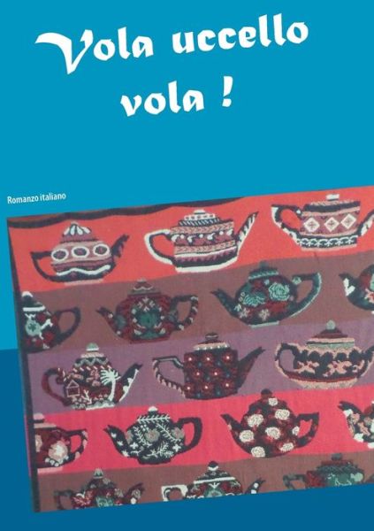 Cover for Thieme · Vola uccello vola ! (Book) (2020)