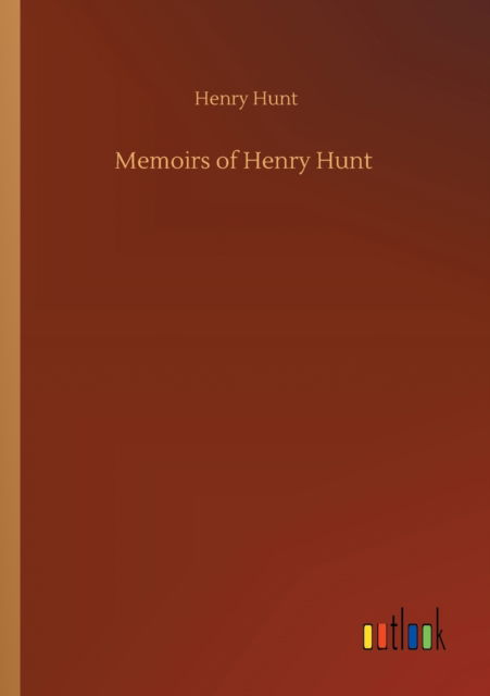 Cover for Henry Hunt · Memoirs of Henry Hunt (Paperback Book) (2020)