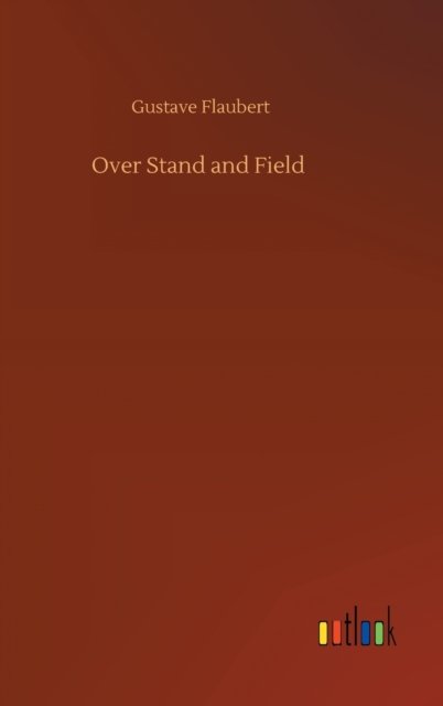 Cover for Gustave Flaubert · Over Stand and Field (Hardcover bog) (2020)