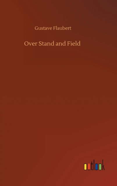 Cover for Gustave Flaubert · Over Stand and Field (Hardcover bog) (2020)