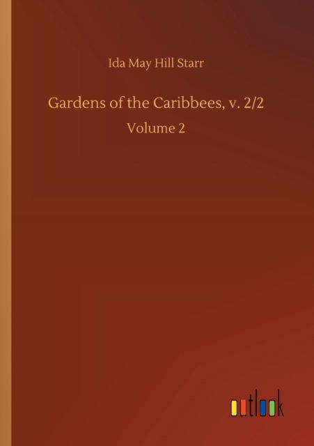 Cover for Ida May Hill Starr · Gardens of the Caribbees, v. 2/2: Volume 2 (Paperback Book) (2020)