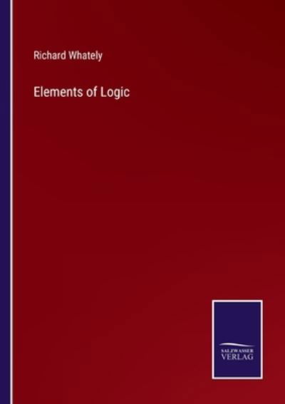 Cover for Richard Whately · Elements of Logic (Paperback Book) (2021)