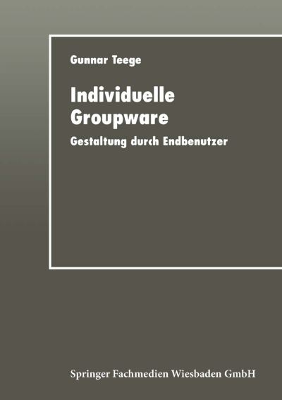 Individuelle Groupware: Gestaltung Durch Endbenutzer - Gunnar Teege - Livros - Deutscher Universitatsverlag - 9783824421060 - 12 de maio de 1998