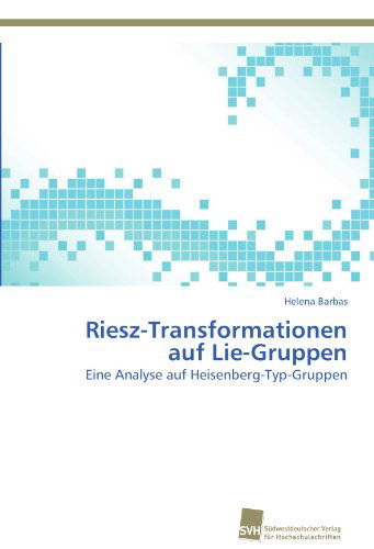 Cover for Helena Barbas · Riesz-transformationen Auf Lie-gruppen: Eine Analyse Auf Heisenberg-typ-gruppen (Paperback Book) [German edition] (2012)