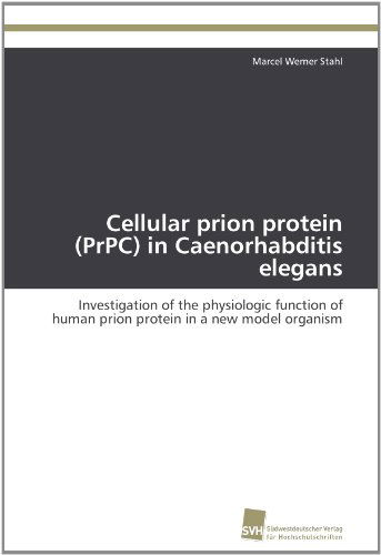 Cover for Marcel Werner Stahl · Cellular Prion Protein (Prpc) in Caenorhabditis Elegans: Investigation of the Physiologic Function of Human Prion Protein in a New Model Organism (Paperback Book) (2012)