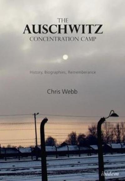 Cover for Chris Webb · The Auschwitz Concentration Camp - History, Biographies, Remembrance (Taschenbuch) (2018)