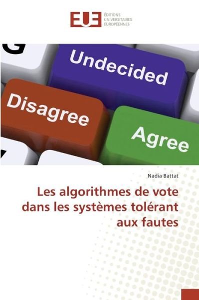 Cover for Battat Nadia · Les Algorithmes De Vote Dans Les Systemes Tolerant Aux Fautes (Paperback Book) (2018)
