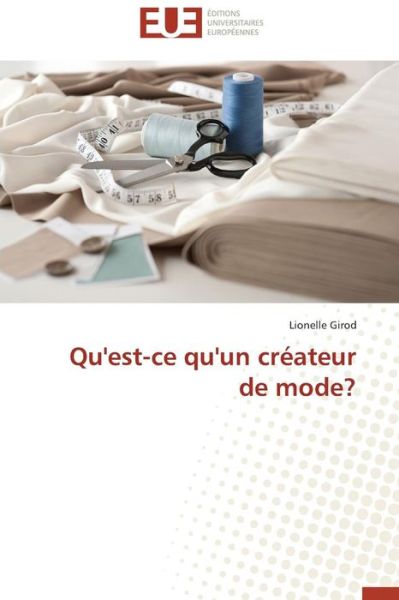 Cover for Lionelle Girod · Qu'est-ce Qu'un Créateur De Mode? (Paperback Book) [French edition] (2018)