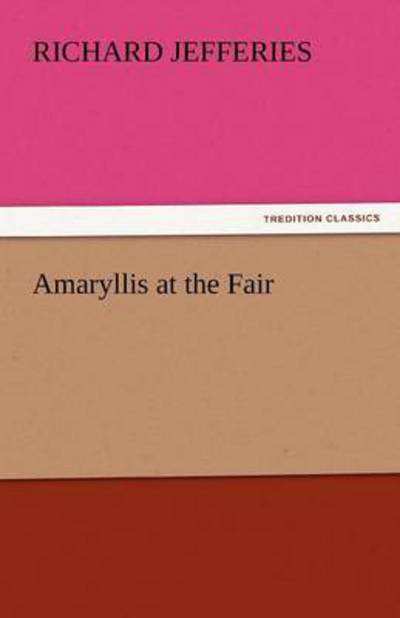 Cover for Richard Jefferies · Amaryllis at the Fair (Tredition Classics) (Taschenbuch) (2011)