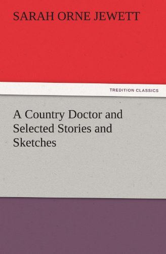 Cover for Sarah Orne Jewett · A Country Doctor and Selected Stories and Sketches (Tredition Classics) (Pocketbok) (2011)