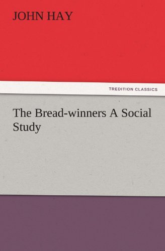 Cover for John Hay · The Bread-winners a Social Study (Tredition Classics) (Taschenbuch) (2011)