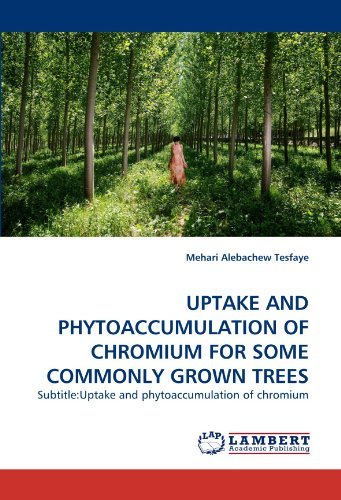 Cover for Mehari Alebachew Tesfaye · Uptake and Phytoaccumulation of Chromium for Some Commonly Grown Trees: Subtitle:uptake and Phytoaccumulation of Chromium (Paperback Book) (2010)