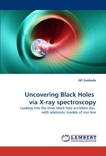 Uncovering Black Holes  Via X-ray Spectroscopy: Looking into the Inner Black Hole Accretion Disc  with Relativistic Models of Iron Line - Ji?í Svoboda - Bøker - LAP LAMBERT Academic Publishing - 9783844317060 - 15. mars 2011