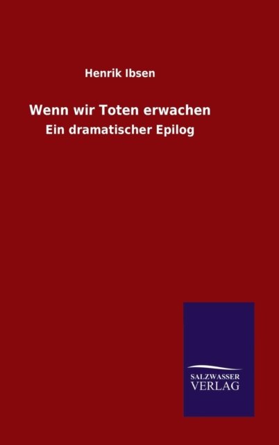 Cover for Henrik Johan Ibsen · Wenn wir Toten erwachen (Gebundenes Buch) (2015)