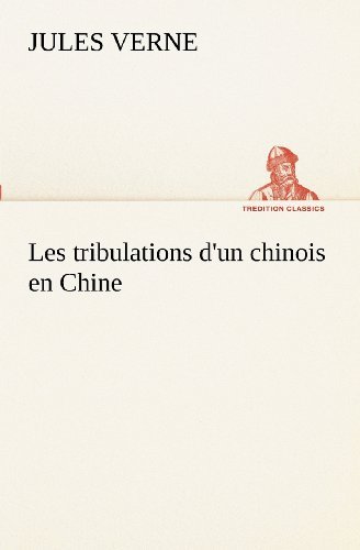 Cover for Jules Verne · Les Tribulations D'un Chinois en Chine (Tredition Classics) (French Edition) (Paperback Bog) [French edition] (2012)