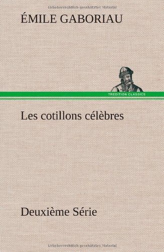 Cover for Emile Gaboriau · Les Cotillons C L Bres Deuxi Me S Rie (Hardcover Book) [French edition] (2012)