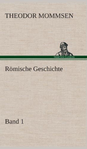 Romische Geschichte - Band 1 - Theodor Mommsen - Kirjat - TREDITION CLASSICS - 9783849549060 - maanantai 20. toukokuuta 2013