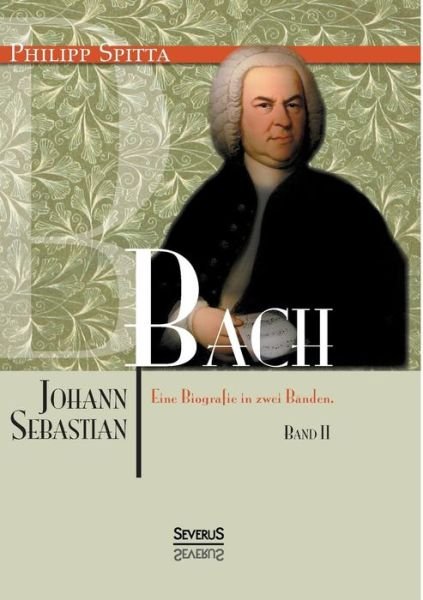 Cover for Philipp Spitta · Johann Sebastian Bach. Eine Biografie in Zwei Banden. Band 2 (Paperback Bog) [German edition] (2014)