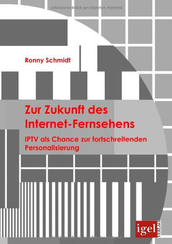 Cover for Ronny Schmidt · Zur Zukunft Des Internet-fernsehens: Iptv Als Chance Zur Fortschreitenden Personalisierung (Pocketbok) [German edition] (2009)