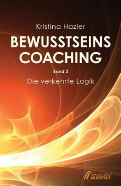 Bewusstseinscoaching 2 - Kristina Hazler - Böcker - Bewusstseinsakademie - 9783903014060 - 16 januari 2016