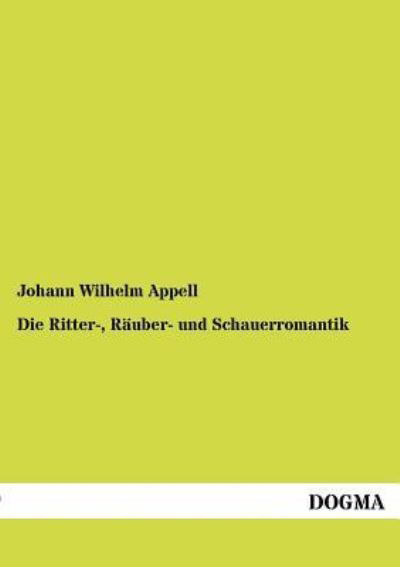 Cover for Johann Wilhelm Appell · Die Ritter-, Raeuber- Und Schauerromantik: Zur Geschichte D. Deutschen Unterhaltungsliteratur (Taschenbuch) [German, 1 edition] (2012)