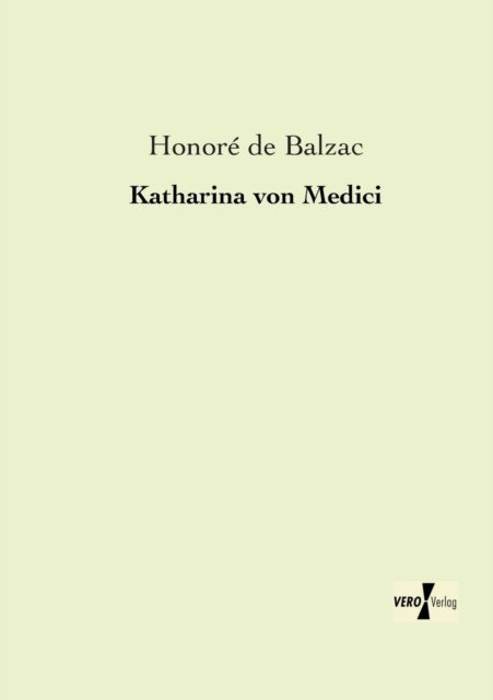 Katharina Von Medici - Honore De Balzac - Books - Vero Verlag GmbH & Co.KG - 9783956104060 - November 13, 2019