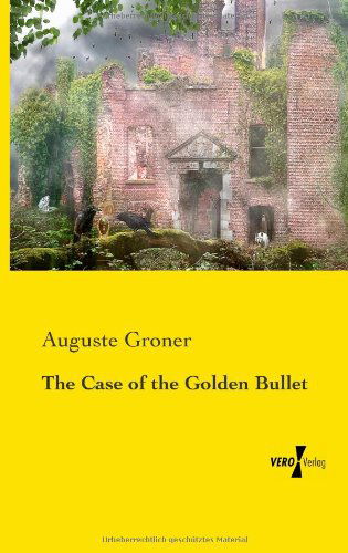 Cover for Auguste Groner · The Case of the Golden Bullet (Pocketbok) (2019)