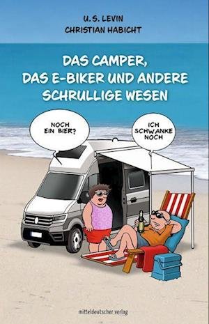 Das Camper, das E-Biker und andere schrullige Wesen - U.S. Levin - Books - Mitteldeutscher Verlag - 9783963117060 - November 1, 2022
