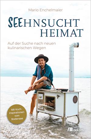 Seehnsucht Heimat - Mario Enchelmaier - Books - oekom verlag - 9783987261060 - August 5, 2024