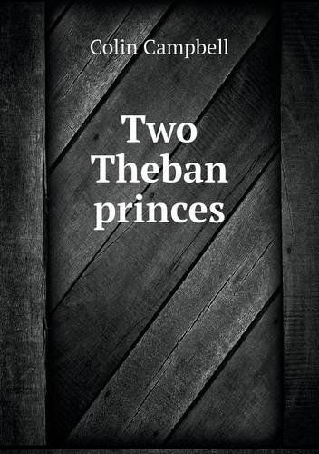 Two Theban Princes - Colin Campbell - Kirjat - Book on Demand Ltd. - 9785518593060 - lauantai 24. elokuuta 2013