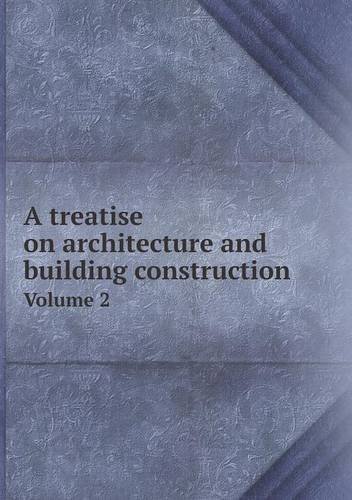 A Treatise on Architecture and Building Construction Volume 2 - The International Correspondenc Schools - Livros - Book on Demand Ltd. - 9785518647060 - 6 de junho de 2013