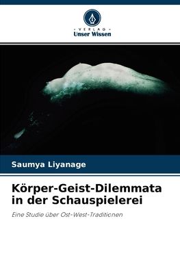 Cover for Saumya Liyanage · Koerper-Geist-Dilemmata in der Schauspielerei (Paperback Book) (2021)