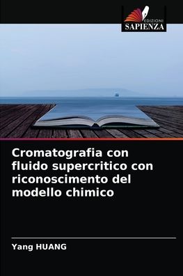 Cromatografia con fluido supercritico con riconoscimento del modello chimico - Yang Huang - Książki - Edizioni Sapienza - 9786204042060 - 27 sierpnia 2021