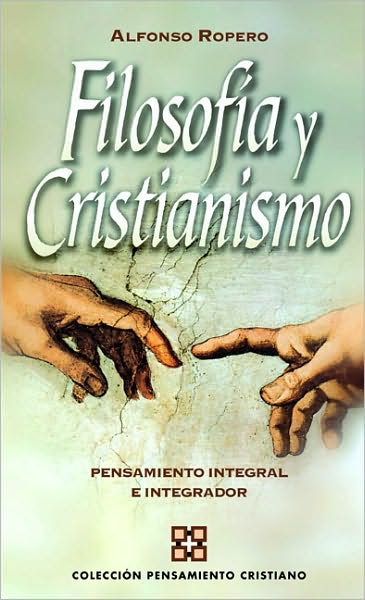 Filosof a Y Cristianismo: Pensamiento Integral E Integrador - Alfonso Ropero - Książki - Vida Publishers - 9788482675060 - 27 lipca 2009