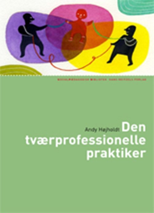 Cover for Andy Højholdt · Socialpædagogisk Bibliotek: Den tværprofessionelle praktiker (Heftet bok) [1. utgave] (2009)