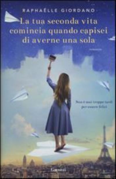 Cover for Raphaëlle Giordano · La Tua Seconda Vita Comincia Quando Capisci Di Averne Una Sola (Book)