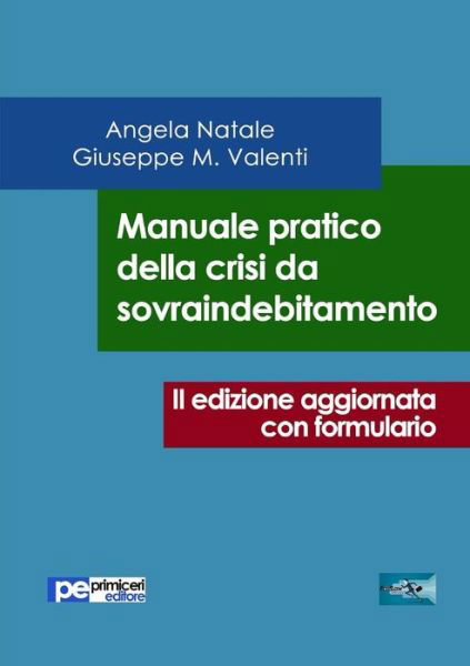 Cover for Giuseppe Valenti · Manuale pratico della crisi da sovraindebitamento (seconda edizione aggiornata con formulario) (Paperback Book) (2017)