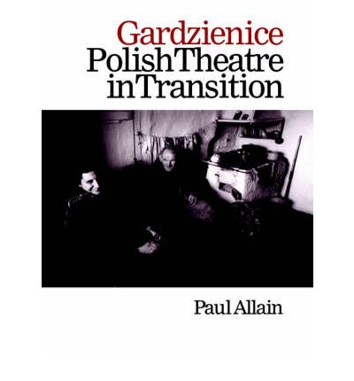 Cover for Allain, Paul (University of Kent, UK) · Gardzienice: Polish Theatre in Transition (Pocketbok) (1998)