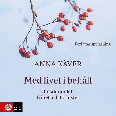 Cover for Anna Kåver · Med livet i behåll : om åldrandets frihet och förluster (Audiobook (MP3)) (2024)