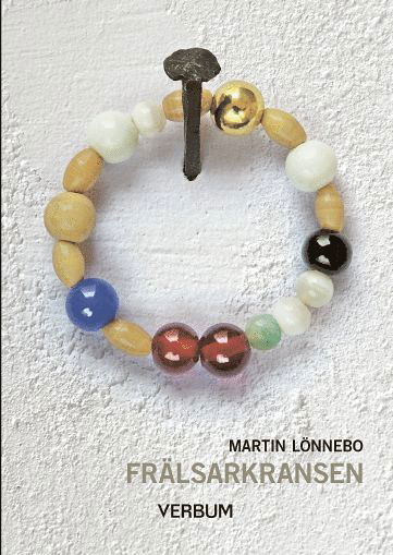 Cover for Martin Lönnebo · Frälsarkransen : övning i livsmod, livslust, självbesinning och i att leva nära Gud. (Bog) (2016)