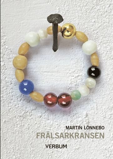 Cover for Martin Lönnebo · Frälsarkransen : övning i livsmod, livslust, självbesinning och i att leva nära Gud. (Bok) (2016)
