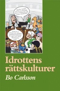 Cover for Bo Carlsson · Malmö Studies in Sport Sciences: Idrottens rättskulturer : rättssociologiska och idrottsvetenskapliga essäer och exkurser (Book) (2009)