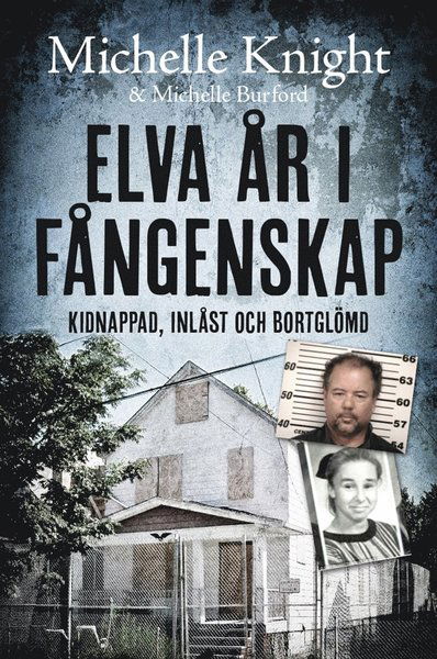 Cover for Michelle Buford Michelle Knight · Elva år i fångenskap : Kidnappad, inlåst och bortglömd (ePUB) (2015)