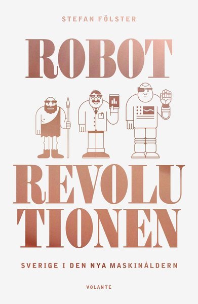 Cover for Stefan Fölster · Robotrevolutionen : Sverige i den nya maskinåldern (Gebundesens Buch) (2015)