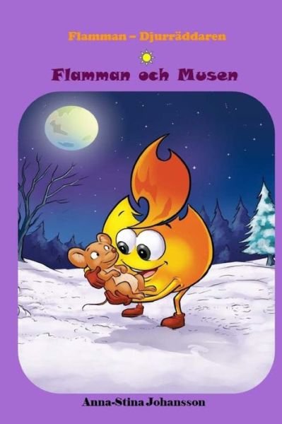 Cover for Anna-Stina Johansson · Flamman och Musen (Swedish Edition, Bedtime stories, Ages 5-8) (Paperback Bog) (2017)