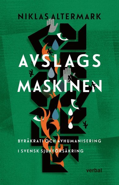 Cover for Altermark Niklas · Avslagsmaskinen : byråkrati och avhumanisering i svensk sjukförsäkring (Sewn Spine Book) (2020)